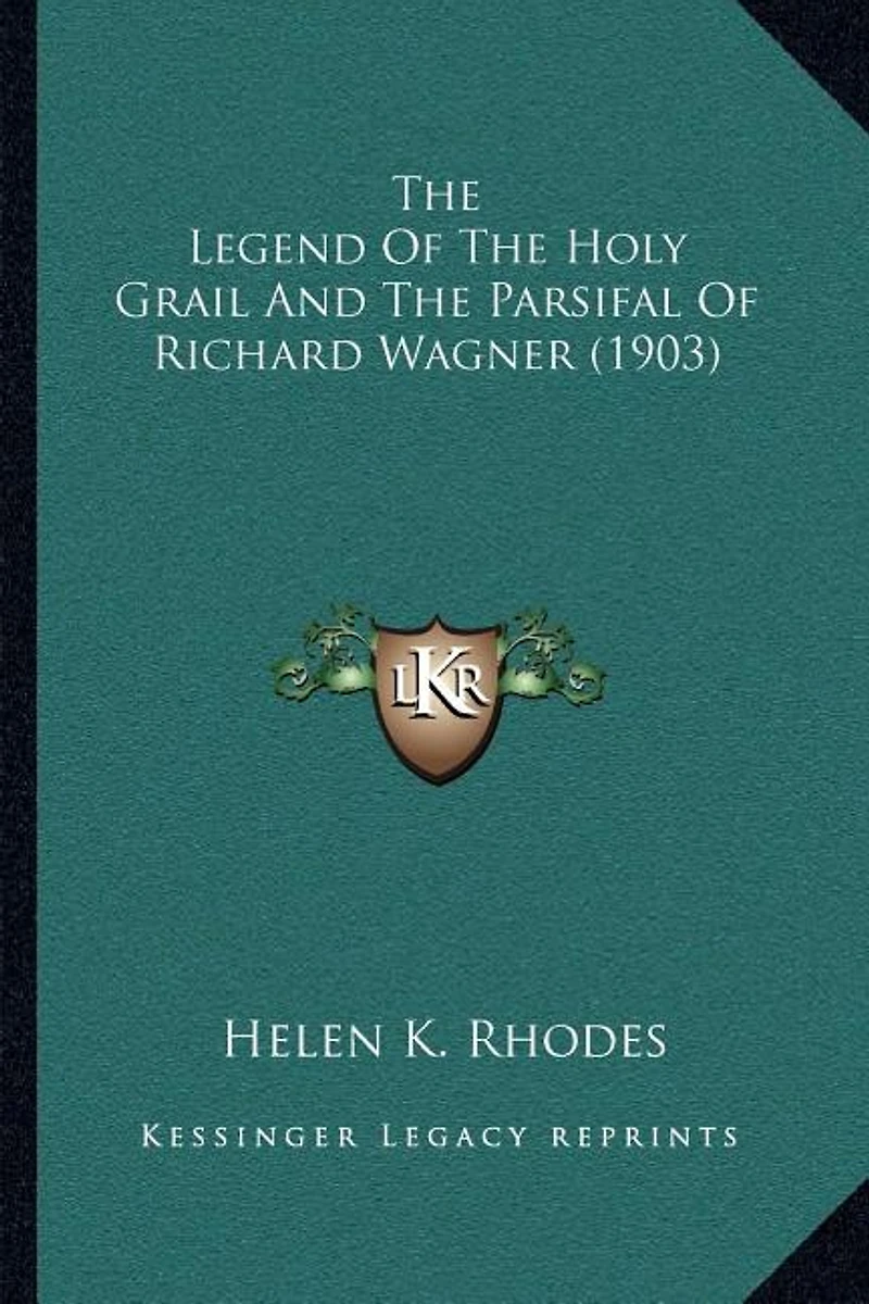 The Legend Of The Holy Grail And The Parsifal Of Richard Wagner (1903)