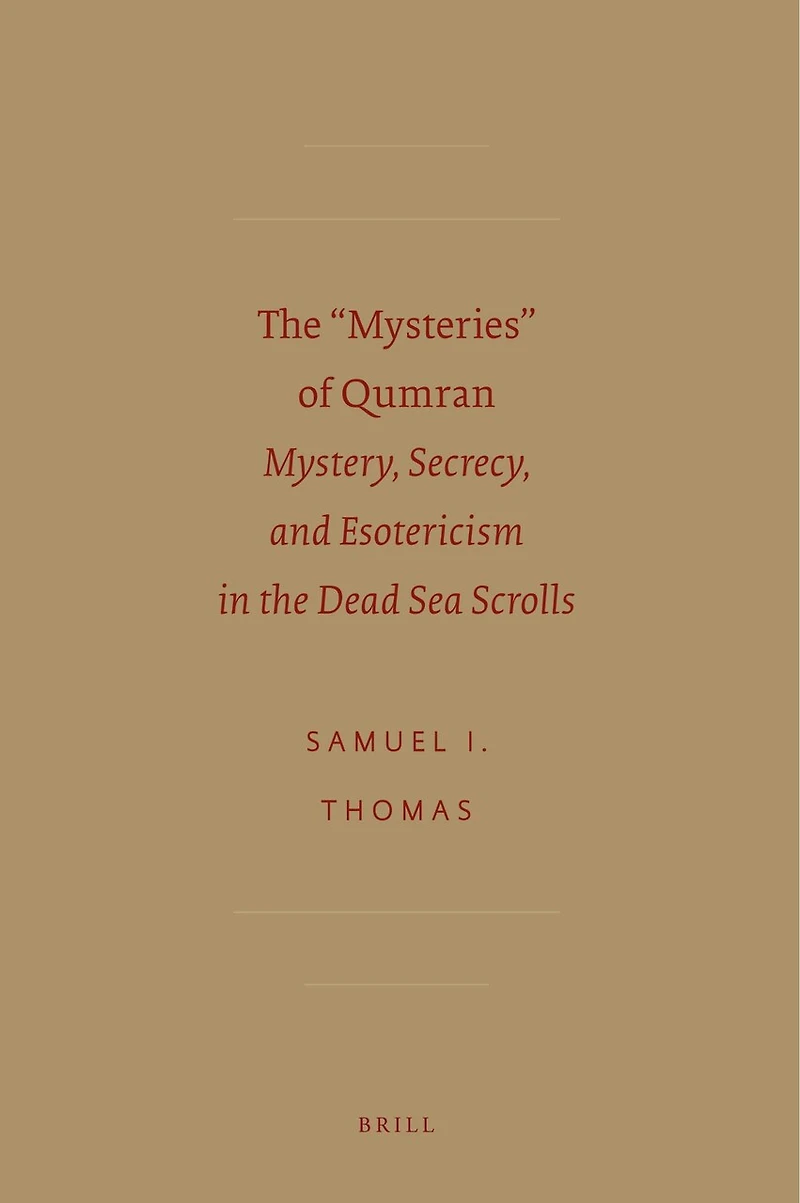 The “Mysteries” of Qumran: Mystery, secrecy, and esotericism in the Dead Sea scrolls