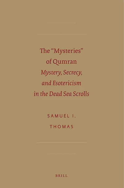 The “Mysteries” of Qumran: Mystery, secrecy, and esotericism in the Dead Sea scrolls