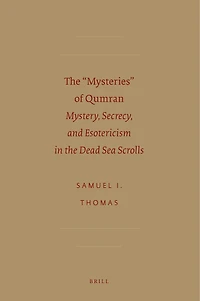 The “Mysteries” of Qumran: Mystery, secrecy, and esotericism in the Dead Sea scrolls