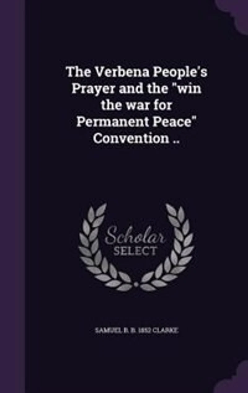 the Verbena People's Prayer and "win War for Permanent Peace" Convention ..