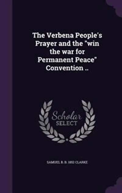 the Verbena People's Prayer and "win War for Permanent Peace" Convention ..