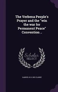 the Verbena People's Prayer and "win War for Permanent Peace" Convention ..