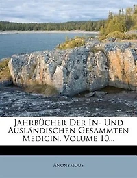 Jahrbücher Der In- Und Ausländischen Gesammten Medicin, Volume 10...