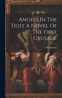 Angels In The Dust A Novel Of The First Crusade