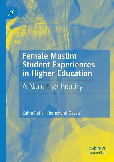 Female Muslim Student Experiences in Higher Education: A Narrative Inquiry