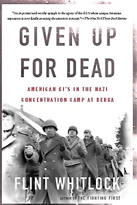 Given Up For Dead: American Gi's The Nazi Concentration Camp At Berga