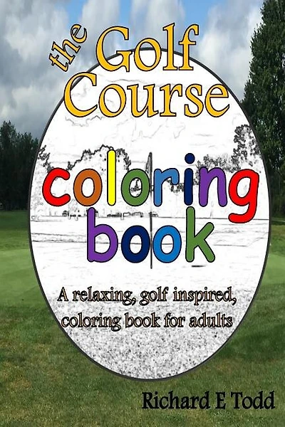 Golf Course Coloring Book: A Relaxing, Golf Inspired, Coloring Book For Adults.