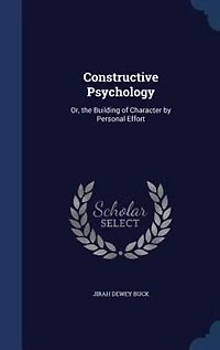 Constructive Psychology: Or, the Building of Character by Personal Effort