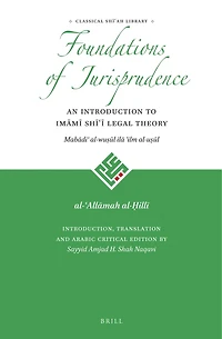 The Foundations of Jurisprudence - An Introduction to Imāmī Shīʿī Legal Theory