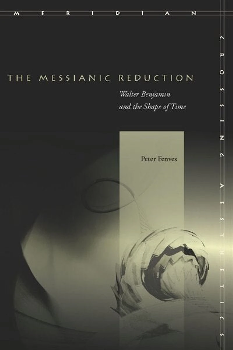 the Messianic Reduction: Walter Benjamin and Shape of Time