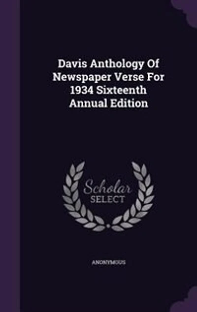 Davis Anthology Of Newspaper Verse For 1934 Sixteenth Annual Edition