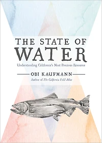 The State of Water: Understanding California's Most Precious Resource