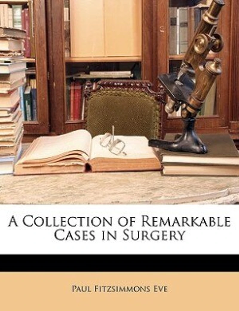 A Collection of Remarkable Cases Surgery