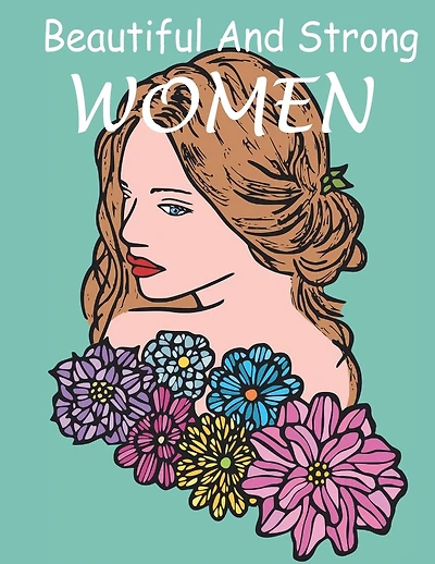 Beautiful And Strong WOMEN: The coloring book Gorgeous and beautiful Women images for coloring, a lot of women styles