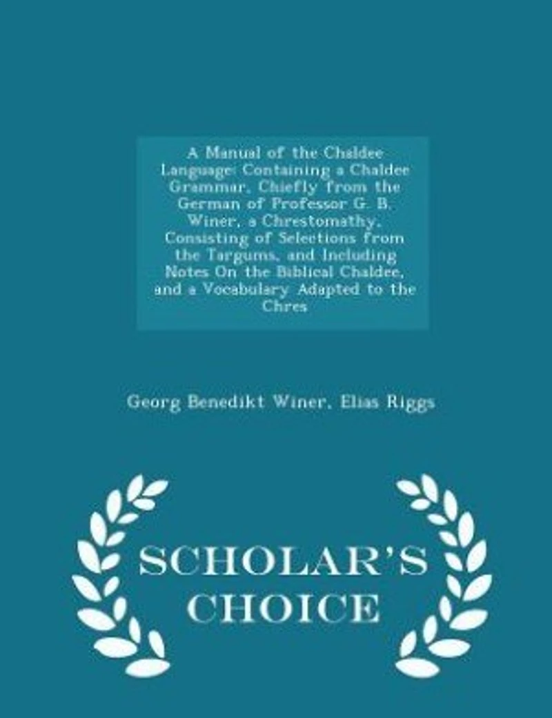 A Manual of the Chaldee Language: Containing a Chaldee Grammar, Chiefly from the German of Professor G. B. Winer, a Chrestomathy, Con