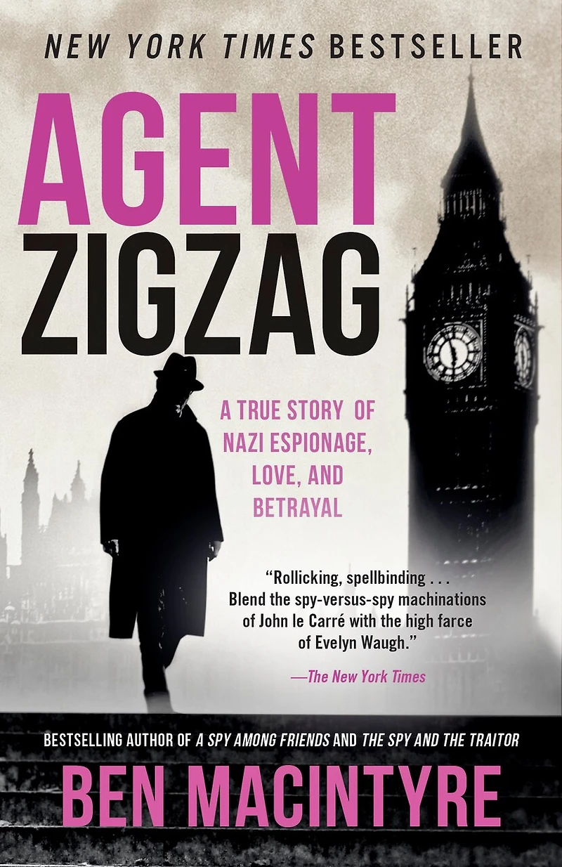 Agent Zigzag: A True Story Of Nazi Espionage, Love, And Betrayal