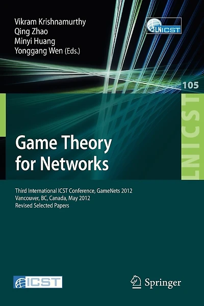 Game Theory for Networks: Third International ICST Conference, GameNets 2012, Vancouver, Canada, May 24-26, 2012, Revised Selected Papers