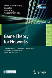 Game Theory for Networks: Third International ICST Conference, GameNets 2012, Vancouver, Canada, May 24-26, 2012, Revised Selected Papers