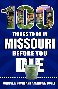 100 Things to Do Missouri Before You Die