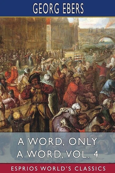 A Word, Only a Word, Vol. 4 (Esprios Classics): Translated by Mary J. Safford