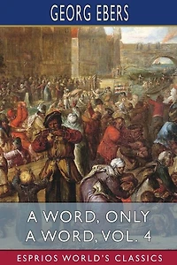 A Word, Only a Word, Vol. 4 (Esprios Classics): Translated by Mary J. Safford