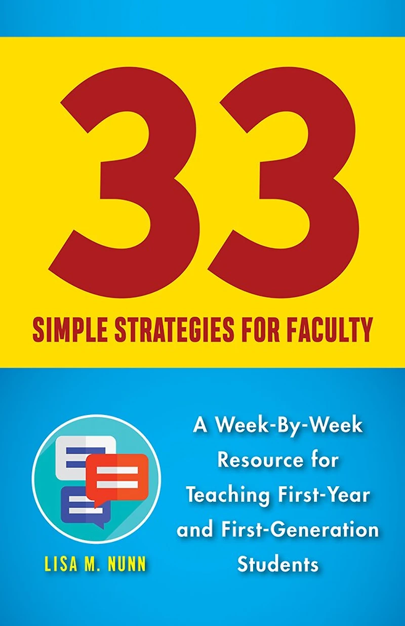 33 Simple Strategies For Faculty: A Week-by-week Resource Teaching First-year And First-generation Students