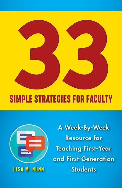 33 Simple Strategies For Faculty: A Week-by-week Resource Teaching First-year And First-generation Students