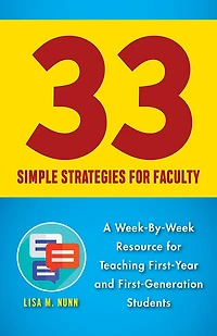 33 Simple Strategies For Faculty: A Week-by-week Resource Teaching First-year And First-generation Students