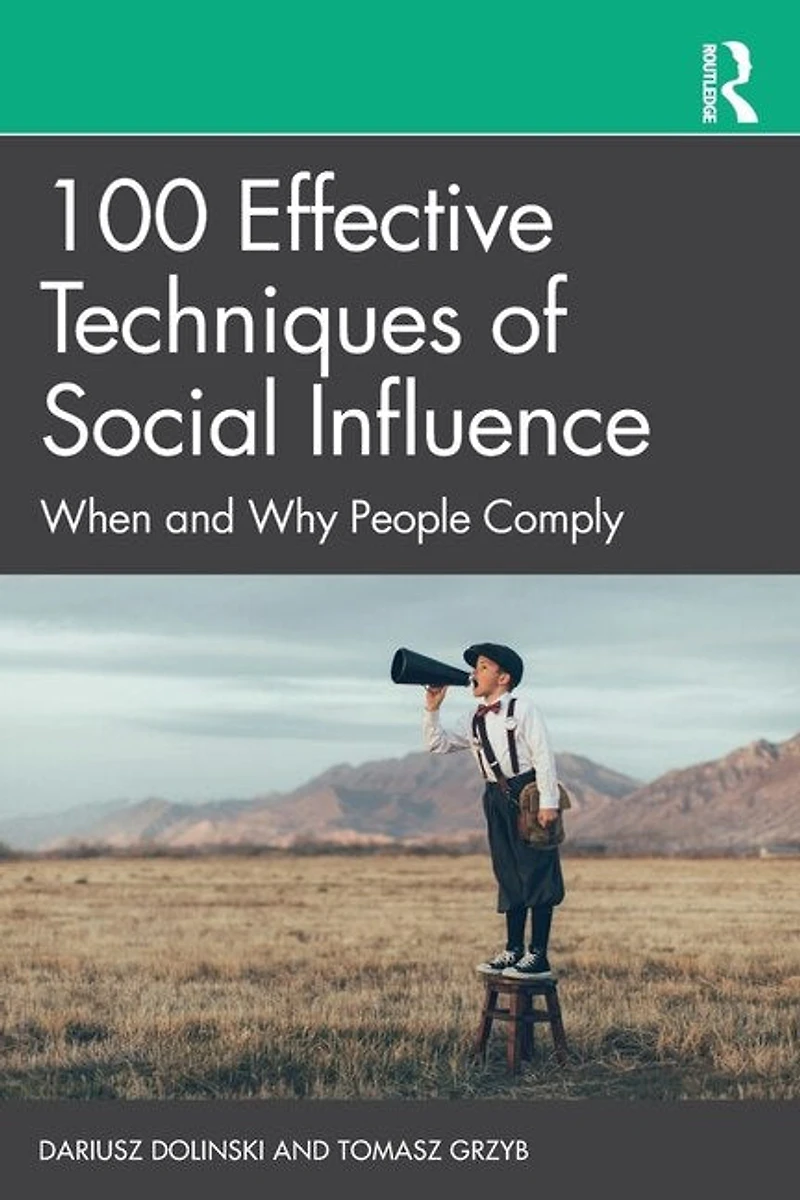 100 Effective Techniques Of Social Influence: When And Why People Comply