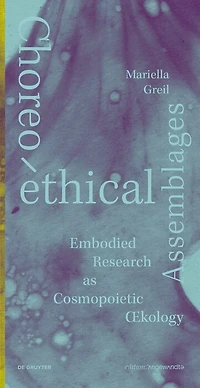 Choreo-ethical Assemblages: Embodied Research as Cosmopoietic Œcology