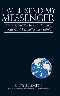 I Will Send My Messenger: An Introduction to the Church of Jesus Christ Latter-Day Saints