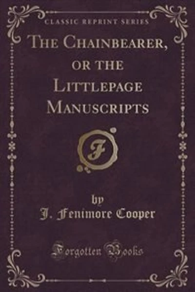 The Chainbearer, or the Littlepage Manuscripts (Classic Reprint)