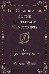 The Chainbearer, or the Littlepage Manuscripts (Classic Reprint)