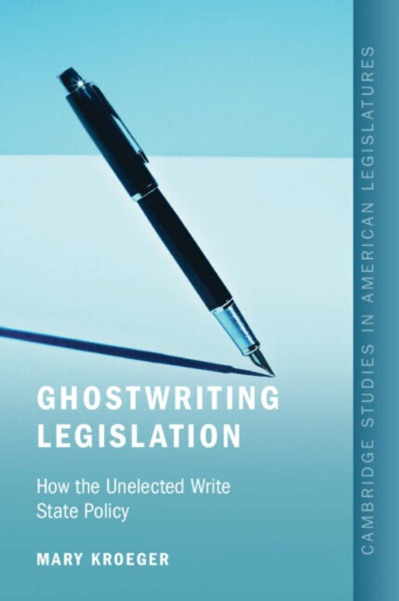 Ghostwriting Legislation: How the Unelected Write State Policy