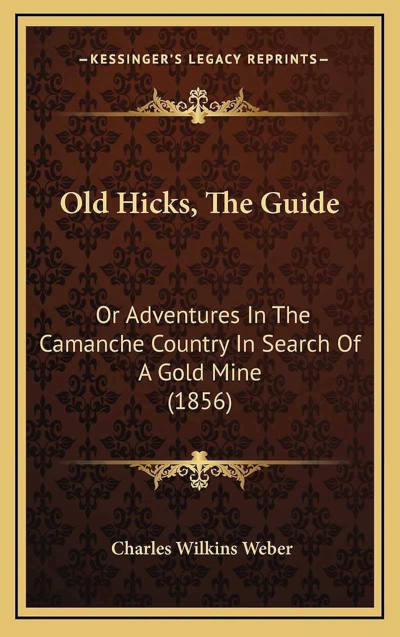 Old Hicks, The Guide: Or Adventures In The Camanche Country In Search Of A Gold Mine (1856)