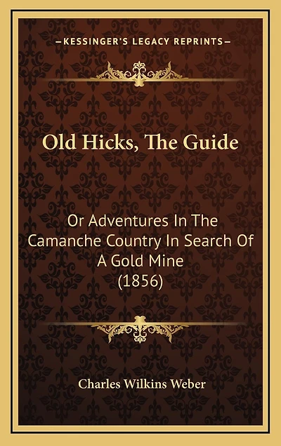 Old Hicks, The Guide: Or Adventures In The Camanche Country In Search Of A Gold Mine (1856)