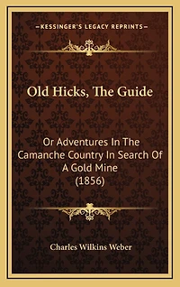 Old Hicks, The Guide: Or Adventures In The Camanche Country In Search Of A Gold Mine (1856)