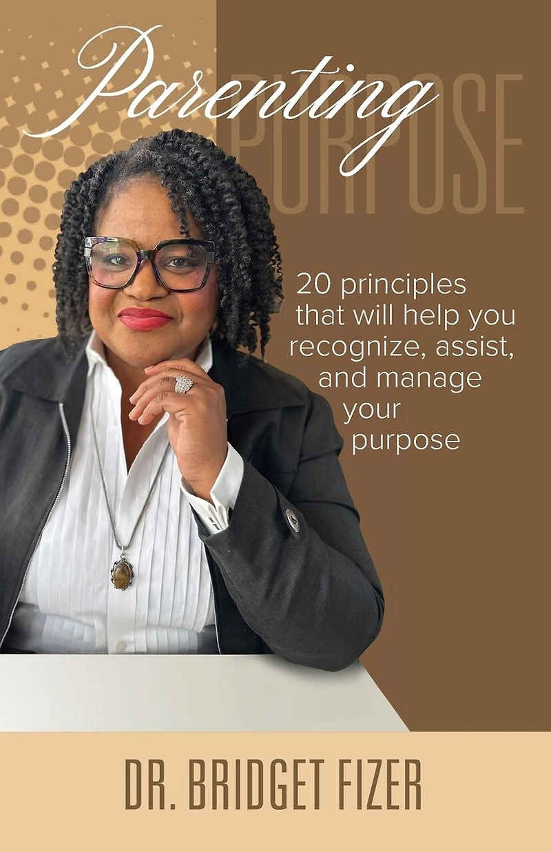 Parenting Purpose; 20 Principles that will help YOU recognize, assist, and manage Your Purpose