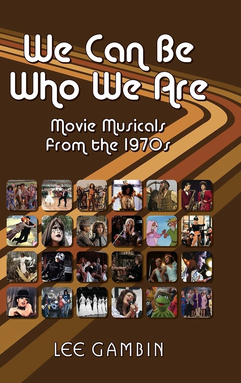 We Can Be Who Are: Movie Musicals from the '70s