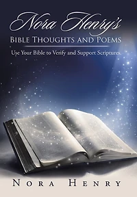Nora Henry's Bible Thoughts and Poems: Use Your to Verify Support Scriptures.