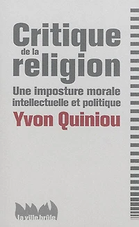 Critique de la religion: une imposture morale, intellectuelle et politique