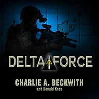 Delta Force Lib/E: A Memoir by the Founder of U.S. Military's Most Secretive Special-Operations Unit