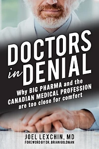 Doctors in Denial: Why Big Pharma and the Canadian medical profession are too close for comfort
