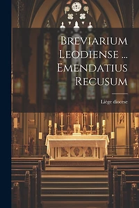 Breviarium Leodiense ... Emendatius Recusum