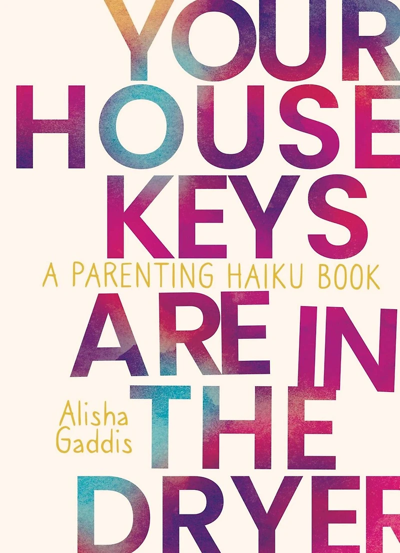 Your House Keys are the Dryer: A Parenting Haiku Book
