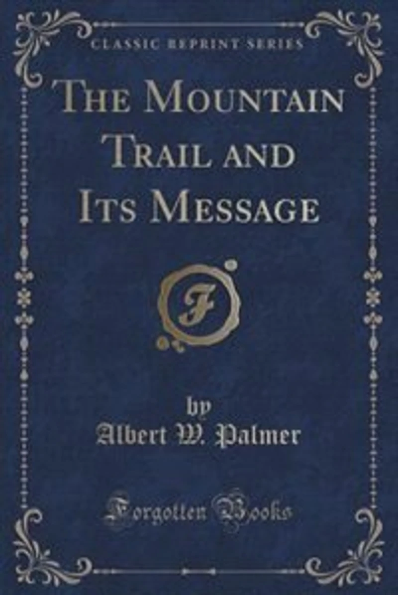 The Mountain Trail and Its Message (Classic Reprint)