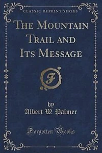 The Mountain Trail and Its Message (Classic Reprint)