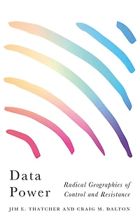 Data Power: Radical Geographies of Control and Resistance
