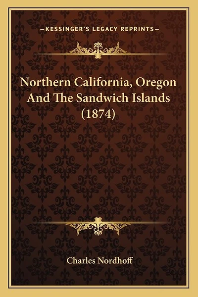 Northern California, Oregon And The Sandwich Islands (1874)